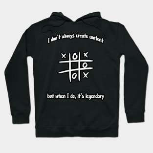 I don't always create content, but when I do, it's legendary Hoodie